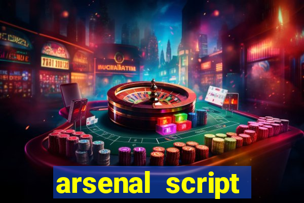 arsenal script pastebin 2022